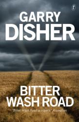 The book cover of Bitter Wash Road by Garry Disher showing a dried out wheat field with two tyre tracks running through it, echoed by a hint of light against a dark cloudy sky. There&#039;s a quote &#039;Bitter Wash Road is superb.&#039; The Australian.