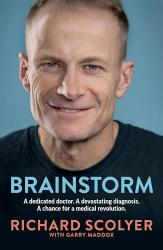 The image of the book cover for Brainstorm by Richard Scolyer with Garry Maddox includes the tagline &#039; A dedicated doctor. A devastating diagnosis. A chance for a medical revolution &#039;. The image is a photo of Richard Scolyer, smiling, against a blue background, he&#039;s wearing a plain dark t-shirt.