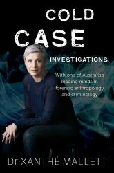 The book cover of Cold Case Investigations by Dr Xanthe Mallett has the tagline &#039;With one of Australia&#039;s leading minds in forensic anthropology and criminology&#039;

The image is of a blonde woman sitting with her hands held together in front of her knees. She&#039;s looking straight at the viewer, and there is a wisp of smoke behind her.