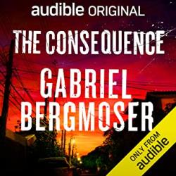 The book cover of The Consequence by Gabriel Bergmoser is from the audio version that has an Only From Audible yellow strip across the bottom right corner.

The image is of a red and yellow, firey sky above a suburban street with lit streetlamps and a complicated grid of electricity and telephone wires above. There are cars parked, trees and glimpses of houses.
