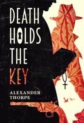 The image of the book cover for Death Holds the Key by Alexander Thorpe is a textured layout with the left hand side being the textured black outline of a man holding a book, a rosary with cross dangling from the same hand. On the right, against a slightly off white background is the outline of an image of a man in a hat, the texture over that image is made up of vines and leaves. At the bottom, over the top of the textured black there&#039;s an outline of a handgun, textured in the same way as the man in the hat. The title has a keyhole in place of the O in Holds, and is all in white, except for the KEY, which has the same texture again as the gun / hatted man.