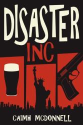 The book cover for Disaster Inc by Caimh McDonnell (near as I can get it Caimh is pronounced KEE-va or KWEE-va).

The image has a red and black background divided into panels with the red ones at the bottom showing a glass of (presumably) Guinness, the Statue of Liberty and a handgun in each of them. The title of the book in centre at the top in a large, uneven font. 