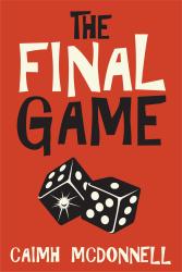 The book cover for The Final Game by Caimh McDonnell (near as I can get it Caimh is pronounced KEE-va or KWEE-va).

The image has a red background with two black dice with white dots on them rolled together at the centre bottom, the one dot on one of the dice is glowing. The title of the book in centre at the top in a large, uneven font. 