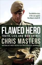 Book cover of Flawed Hero by Chris Masters with the tagline &#039;The definitive story of the case against Ben Roberts-Smith VC&#039;, the subtitle &#039;Truth, Lies and War Crimes&#039; and the note after the author&#039;s name &#039;Australia&#039;s most respected investigative journalist&#039;

The image is of Ben Roberts-Smith in full uniform holding a slouch hat that he&#039;s looking down towards, the background is white.