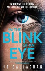 The book cover of In the Blink of An Eye by Jo Callaghan with the tagline &#039;One Detective. One Hologram. And a case that will test them both.&#039; and the quote &#039;The most original crime novel you&#039;ll read this year&#039; Clare MacKintosh

The image is of one side of a woman&#039;s face with the eye the prominent feature. Half of the image is made up of ones and 0&#039;s and the other is a human face. Her eye is half blue and half grey.