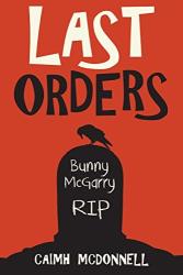 The book cover for Last Orders by Caimh McDonnell (near as I can get it Caimh is pronounced KEE-va or KWEE-va).

The image has a red background with the silhouette of a gravestone in the centre / bottom. There&#039;s a raven stood on top of it, and the words &#039;Bunny McGarry RIP&#039; on the stone. The title of the book is top centre in a large, uneven font.