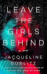 The book cover of Leave the Girls Behind by Jacqueline Bublitz includes the taglines &#039;a novel&#039; and &#039;International Bestselling author of Bewfore You Knew My Name&#039;

The image is of a girl&#039;s face, turned to the right looking over her shoulder. She&#039;s obscured by rain on probably glass / window in front of her. Her face is light by red and blue lighting