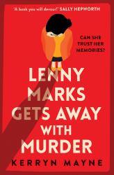 The book cover of Lenny Marks Gets Away with Murder by Kerryn Mayne with the tagline &#039;Can she trust her memories?&#039;. There&#039;s a quote at the top &#039;A book you will devour.&#039; Sally Hepworth.

The book cover is red, with the caricature of a female figure with her head forwards, hands over her eyes. She has a lot of wavy black hair and is wearing a yellow top and shoes, and black skirt. The title of the book is very large below that figure in white lettering.