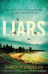 The book cover for Liars by James O&#039;Loghlin includes the tagline &#039;Speak your truth. Or at least the truth you want others to believe.&#039;. The image is looking out across a small beach to a small cluster of buildings. There are green trees amongst the buildings and grass rolling down a small hill to the sand. The sea is yellow green in colour with small waves. The sky above is blue green, cloudy with a shelf of cloud above the buildings. The title of the book is in large white lettering in the middle of the sky and there are seagulls flying around.