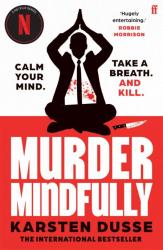 The book cover for Murder Mindfully by Karsten Dusse includes a few taglines &#039;Calm Your Mind&#039; to the left and &#039;Take a Breath. And Kill.&#039; to the right of a figure in a black business suit and tie, white shirt with red splatters across it. He&#039;s sitting in a yoga position, legs crossed, hands joined palm to palm above his head. There&#039;s a large knife to the right of him. There&#039;s a &quot;sticker&quot; at the top with the Netflix logo in it and the words &#039;A Netflix Series&#039;.

At the bottom, under the title and author&#039;s name, the words &#039;The International Bestseller&#039; appear. The cover is white on the top half, red at the bottom.