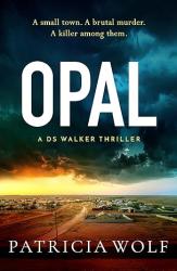 The book cover of Opal by Patricia Wolf includes the tagline &#039;A small town. A brutal murder. A killer among them.&#039; and the notation &#039;A DS Walker Thriller&#039;

The image is looking down onto a small town with houses and fences, dry red all around, and a few dirt roads throughout. There&#039;s a build up of grey / black clouds overhead with the glow of red sun off to the left.