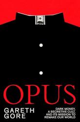 The image of the book cover for Opus by Gareth Gore includes the tagline &#039;Dark Money, A Secretive Cult, and its missing to remake our world&#039;.

The image is of a hand drawn black cassock with white buttons, and the dog collar portion normally at the top in the middle of the neck band is a banknote.
