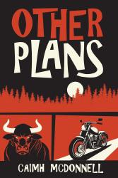 The book cover for Other Plans by Caimh McDonnell (near as I can get it Caimh is pronounced KEE-va or KWEE-va).

The image has a red and black background with panels that look sort of like windows. There&#039;s a treeline with a large white moon showing above it, a bull with white horns and a very grumpy look on its face and a motorbike on a white stretch of road. The title of the book in centre at the top in a large, uneven font.