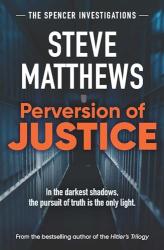 The book cover of Perversion of Justice by Steve Matthews includes the taglines &#039;The Spencer Investigations&#039;, &#039;In the darkest shadows, the pursuit of truth is the only light.&#039; and &#039;From the bestselling author of the Hitler&#039;s Trilogy&#039;

The image is of a corridor with barred walls (cells) either side of it. The lighting is subdued. The title of the book is in orange lettering in the middle, the author&#039;s name and taglines in white.