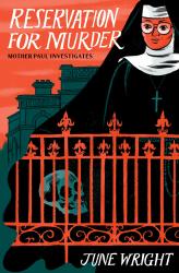 The book cover for Reservation for Murder by June Wright - Mother Paul Investigates is made up of a drawing of a nun in full habit, with a cross around her neck. She is wearing glasses and standing between the outline of a convent type building and a wrought iron fence. There&#039;s a skull showing behind the fence. The sky is orange, the building teal green and the fence (and the nun&#039;s face) are also slightly orange. It&#039;s a caricature.