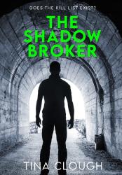 The book cover for The Shadow Broker by Tina Clough includes the tagline &#039;Does the Kill List Exist?&#039;. The image is a male figure standing, back to the viewer at the front of a tunnel with a bright light at the end, he&#039;s in silhouette.  