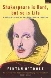 The book cover for Shakespeare is Hard, but so is Life has the tagline &#039;A radical guide to Shakespearean Tragedy&#039; and the quote &#039;I&#039;ve never read a book like this before, it&#039;s challenging, irreverent and funny&#039; Roddy Doyle.

The image on the  cover is of (not surprisingly) William Shakespeare.