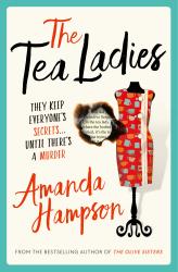 The book cover for The Tea Ladies by Amanda Hampson includes the tagline &#039;They keep everyone&#039;s secrets ... until there&#039;s a murder&#039;. The image is a white background with a blue green / teal border. To the right there&#039;s a dressmaker&#039;s dummy with a brightly patterned shift dress on it. In the centre there&#039;s a burnt edged bullet hole with the text of the book showing through it.