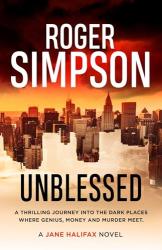 The book cover for Unblessed by Roger Simpson includes the taglines &#039;A thrilling journey into the dark places where genius, money and murder meet.&#039; and &#039;A Jane Halifax novel&#039;.

The image is of a city skyline with only the tops of the buildings visible, there&#039;s fog or mist swirling below. The sky is dark orange and red.