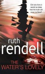 The Book cover for The Water&#039;s Lovely by Ruth Rendell includes the tagline &#039;Can you bury a secret so deep that the truth will never surface?&#039; 

The image is of slightly moving water, coloured deep reds and browns, with the distorted reflection of somebody in the centre.