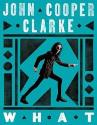 The cover for John Cooper Clarke&#039;s What is teal greenish in colour with a solid background of colour and a series of black shapes around the edges, forming a sort of frame for the figure of Clarke who is stretched out in a step with his face towards the viewer. He&#039;s, well, thin, very very thin. Of course wearing black and sunglasses.