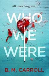 The book cover for Who We Were by B.M. Carroll includes the tagline &#039;All is not forgiven ... &#039; on a lined, blue background that looks like notepaper. There&#039;s a half smashed heart shaped red lollypop in the centre overlaid on the book title. The notepaper includes random doodles