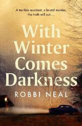 The book cover of With Winter Comes Darkness by Robbi Neal includes the tagline &#039;A terrible accident, a brutal murder, the truth will out ...&#039;

The image is a foggy scene in brown tones, with a car, headlights on, heading from the right towards a small brown building that looks to have a light on. There are bare tree branches visible around the edges and behind the house, and the ground under the car is red brown in colour.